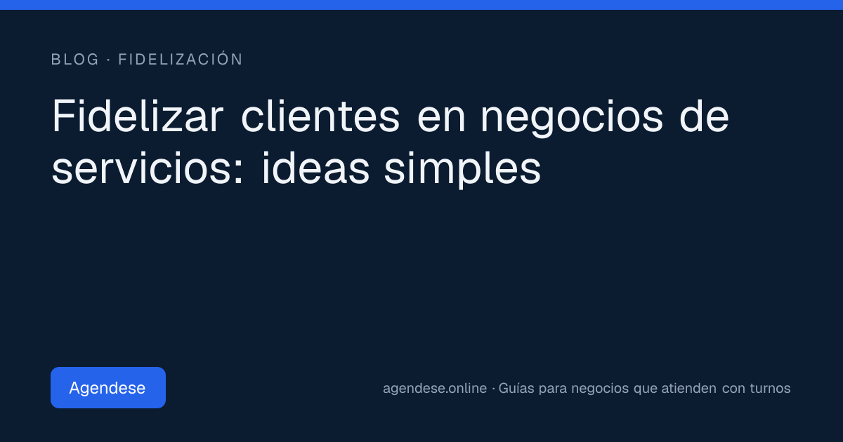 Portada: Fidelizar clientes en negocios de servicios: ideas simples